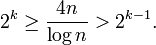 
2^k \geq \frac{4n}{\log n} > 2^{k-1}.
