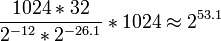 {~\frac{1024*32}{2^{-12}*2^{-26.1}} * 1024 \approx 2^{53.1}~}