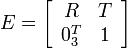 E =\left[ {\begin{array}{*{20}{c}}
   R & T  \\
   {0_3^T} & 1  \\
\end{array}} \right] 