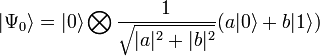 |\Psi_0\rangle=|0\rangle\bigotimes\frac{1}{\sqrt{|a|^2+|b|^2}}