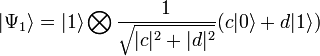 |\Psi_1\rangle=|1\rangle\bigotimes\frac{1}{\sqrt{|c|^2+|d|^2}}