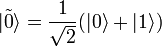 |\tilde 0\rangle=\frac{1}{\sqrt{2}}