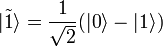 |\tilde 1\rangle=\frac{1}{\sqrt{2}}