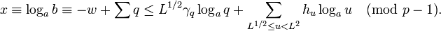 x\equiv\log_ab\equiv-w+\sum{q\leq L^{1/2}}\gamma_q\log_aq +  \sum\limits_{L^{1/2}\leq u<L^2}h_u\log_au\pmod{p-1}.