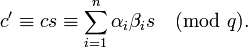 c' \equiv cs \equiv \sum_{i = 1}^n \alpha_i \beta_i s \pmod{q}.
