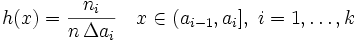 h = \frac{n_i}{n \, \Delta a_i} \quad x \in (a_{i-1},a_i],\; i=1,\ldots, k