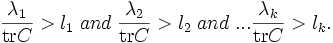\frac{\lambda_1}{\operatorname{tr} C}>l_1 \; and \; \frac{\lambda_2}{\operatorname{tr} C}>l_2  \; and \; ... \frac{\lambda_k}{\operatorname{tr} C}>l_k .