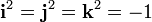 \mathbf{i}^2 = \mathbf{j}^2 = \mathbf{k}^2 = -1