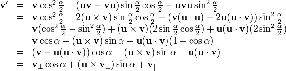 \begin{array}{lll}
\mathbf{v}' &=& \mathbf{v} \cos^2 \frac{\alpha}{2} + \sin \frac{\alpha}{2} \cos \frac{\alpha}{2} - \mathbf{uvu} \sin^2 \frac{\alpha}{2} \\
&=& \mathbf{v} \cos^2 \frac{\alpha}{2} + 2 \sin \frac{\alpha}{2} \cos \frac{\alpha}{2} - - 2 \mathbf{u}) \sin^2 \frac{\alpha}{2} \\
&=& \mathbf{v} + + \mathbf{u} \\
&=& \mathbf{v} \cos \alpha + \sin \alpha + \mathbf{u} \\
&=&) \cos \alpha + \sin \alpha + \mathbf{u} \\
&=& \mathbf{v}_{\bot} \cos \alpha + \sin \alpha + \mathbf{v}_{\|}
\end{array}