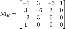 \mathbf{M}_B = \begin{bmatrix}-1&3&-3&1\\3&-6&3&0\\-3&3&0&0\\1&0&0&0\end{bmatrix}