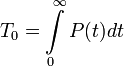  T_0 = \int\limits_0^\mathcal {1} P dt 