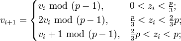 v_{i+1} = \begin{cases}
v_i\;\bmod\;, &  0<z_i<\frac{p}{3};\\
2v_i\;\bmod\;, & \frac{p}{3}<z_i<\frac{2}{3}p;\\
v_i+1\;\bmod\;, & \frac{2}{3}p<z_i<p;
\end{cases}