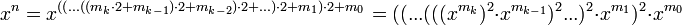 x^{n}=x^{ \cdot 2+m_{k-2}) \cdot 2+...) \cdot 2+m_{1}) \cdot 2 + m_{0}}=^{2} \cdot x^{m_{k-1}})^{2}...)^{2} \cdot x^{m_{1}})^2 \cdot x^{m_{0}}