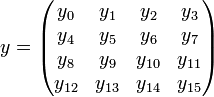y = \begin{pmatrix} 
y_{0}  & y_{1}  & y_{2}  & y_{3}  \\ 
y_{4}  & y_{5}  & y_{6}  & y_{7}  \\
y_{8}  & y_{9}  & y_{10} & y_{11} \\
y_{12} & y_{13} & y_{14} & y_{15}
\end{pmatrix} 