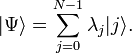 |\Psi\rangle=\sum\limits_{j=0}^{N-1}\lambda_j|j\rangle .