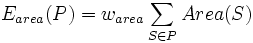 E_{area}=w_{area}\sum_{S\in P}Area