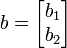 b=\begin{bmatrix} b_1 \\ b_2 \end{bmatrix}